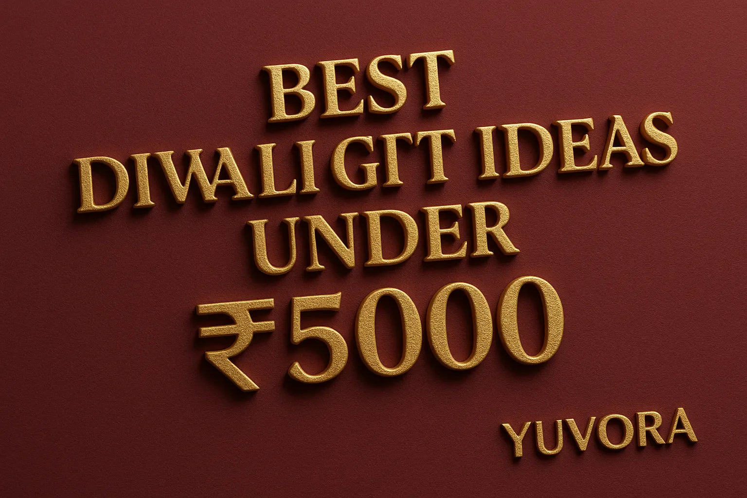 3D blog cover image with embossed gold text reading ‘Best Diwali Gift Ideas Under ₹5000’ on a deep burgundy textured background, featuring the Yuvora logo in the corner.